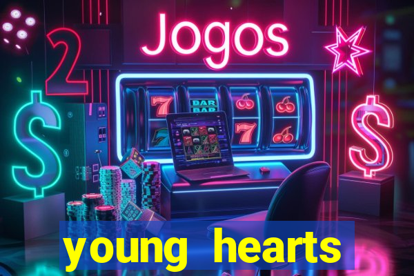 young hearts assistir online